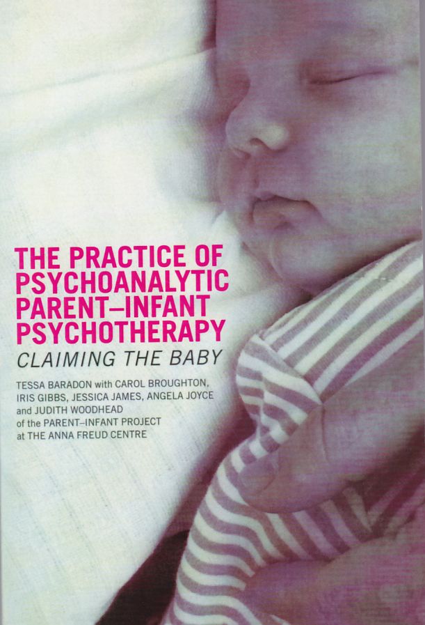 The Practice of Psychoanalytic Parent-Infant Psychotherapy: Claiming the Baby - Baradon, Tessa