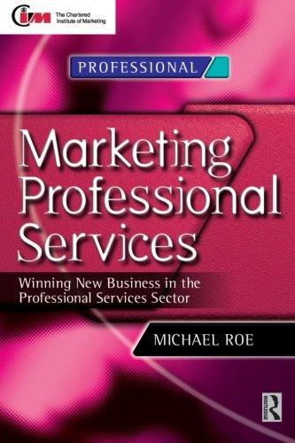 Marketing Professional Services, Winning New Business in the Professional Services Sector - Roe, Michael