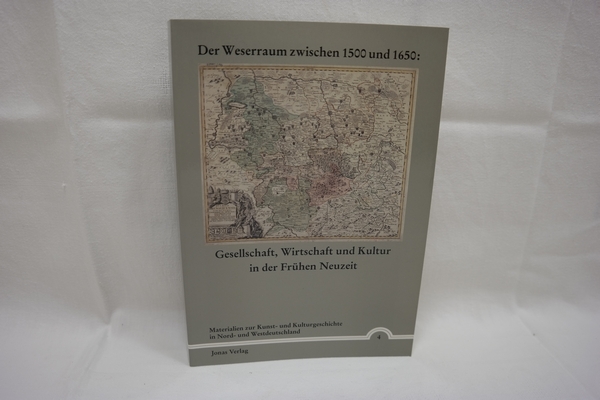 Der Weserraum zwischen 1500 und 1650: Gesellschaft, Wirtschaft und Kultur in der Frühen Neuzeit (= Materialien zur Kunst- und Kulturgeschichte in Nord- und Westdeutschland, Bd. 4). - [s.n.]