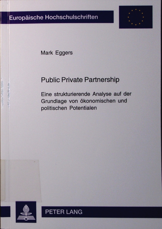 Public Private Partnership. Eine strukturierende analyse auf der grundlage von ökonomischen und politischen potentialen. - Eggers, Mark