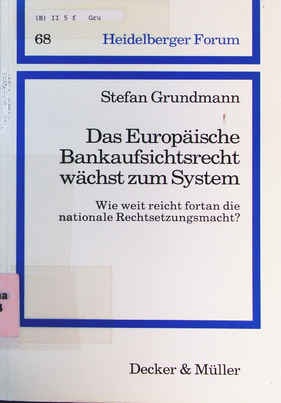 Das europäische Bankaufsichtsrecht wächst zum System. wie weit reicht fortan die nationale Rechtsetzungsmacht?. - Grundmann, Stefan