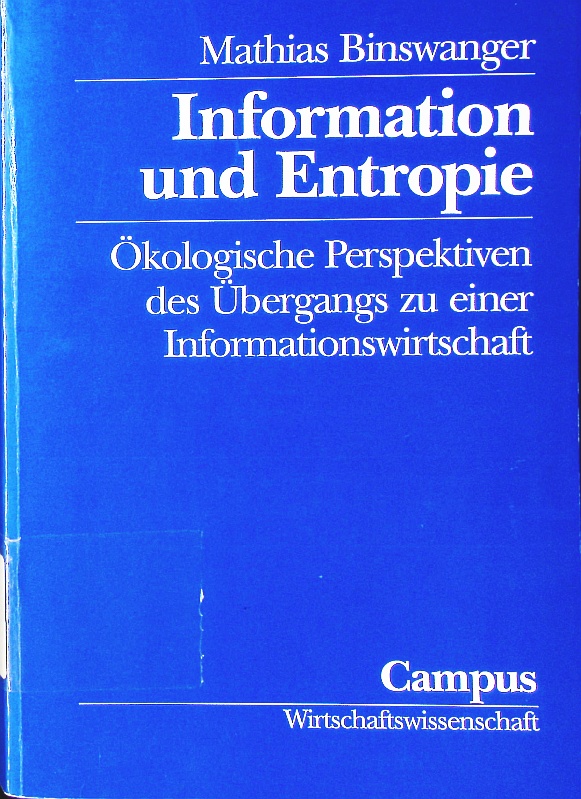 Information und Entropie. ökologische Perspektiven des Übergangs zu einer Informationswirtschaft. - Binswanger, Mathias