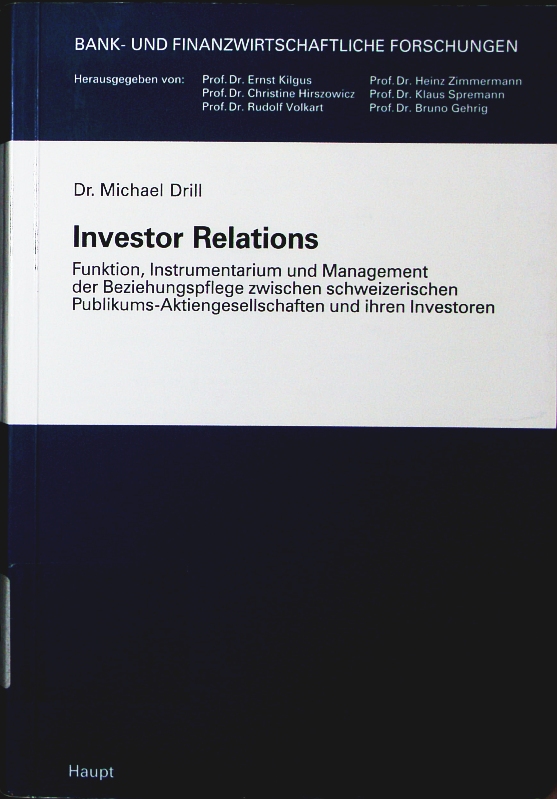 Investor relations. Funktion, Instrumentarium und Management der Beziehungspflege zwischen schweizerischen Publikums-Aktiengesellschaften und ihren Investoren. - Drill, Michael