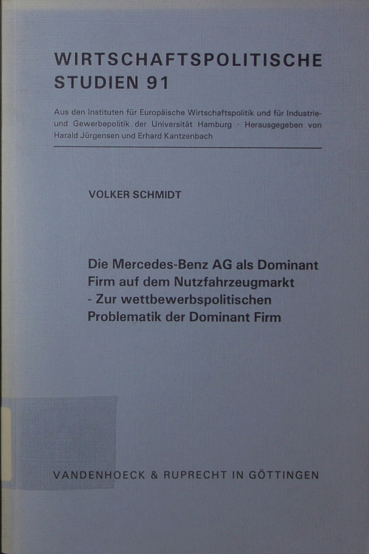 Die Mercedes-Benz-AG als dominant firm auf dem Nutzfahrzeugmarkt. zur wettbewerbspolitischen Problematik der dominant firm. - Schmidt, Volker