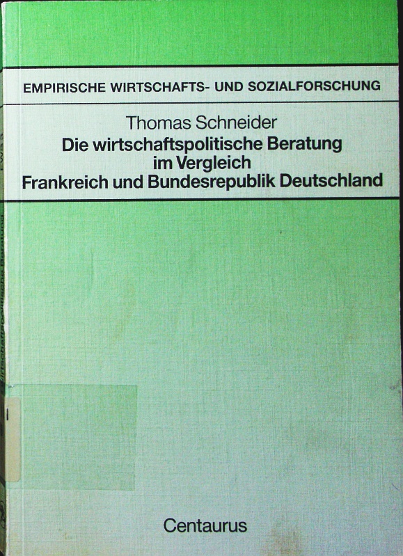 Die wirtschaftspolitische Beratung im Vergleich Frankreich und Bundesrepublik Deutschland. am Beispiel des Conseil Economique et Social und des Sachverständigenrates zur Begutachtung der gesamtwirtschaftlichen Entwicklung. - Schneider, Thomas