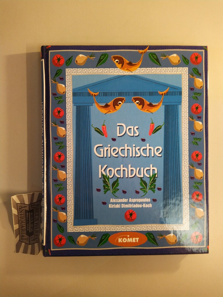 Das griechische Kochbuch. - Dimitriadou-Koch, Kiriaki und Alexander Aspropoulos