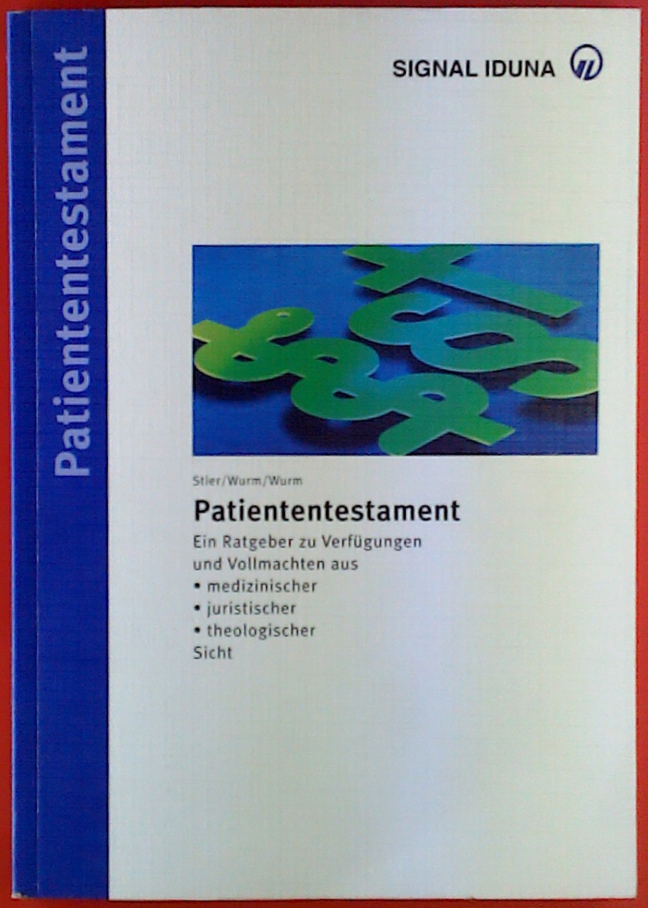 Patiententestament: Ein Ratgeber zu Verfügungen und Vollmachten aus medizinischer, juristischer und theologischer Sicht. - Ursula Stier, Thomas Wurm, Andreas Wurm