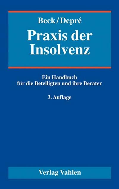 Praxis der Insolvenz: Ein Handbuch für die Beteiligten und ihre Berater - Siegfried Beck