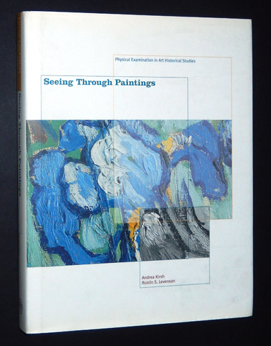 Seeing Through Paintings: Physical Examination in Art Historical Studies - Kirsh, Andrea; Rustin S. Levenson