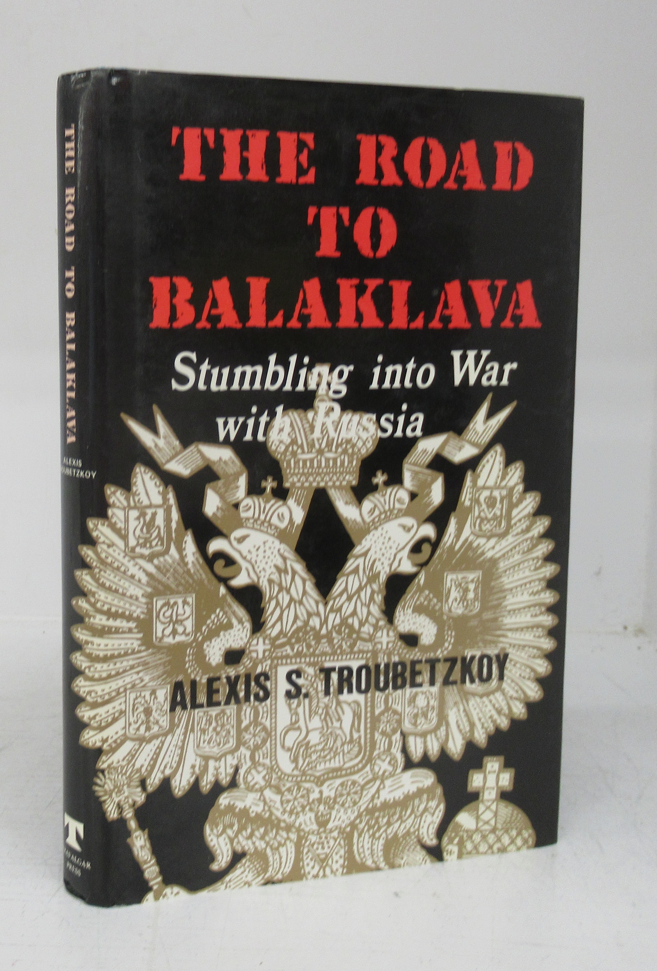 The Road to Balaklava: Stumbling to War with Russia - TROUBETZKOY, Alexis S.