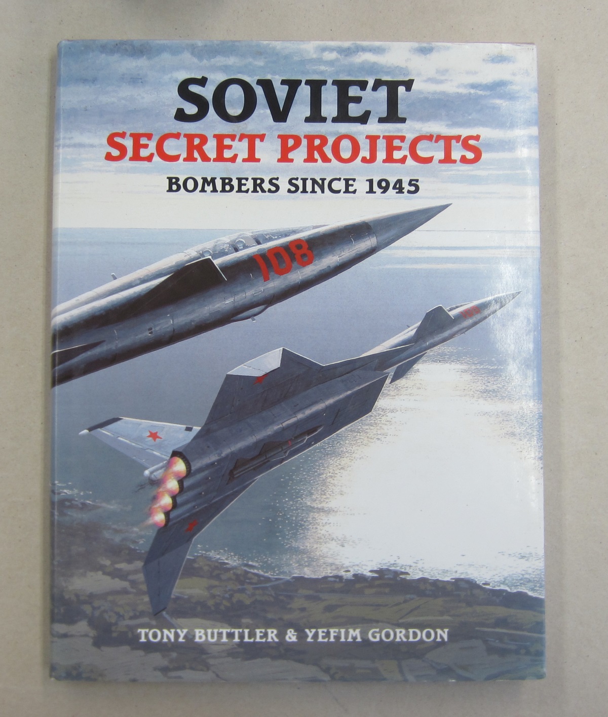Soviet Secret Projects Bombers Since 1945 - Tony Buttler; Yefim Gordon