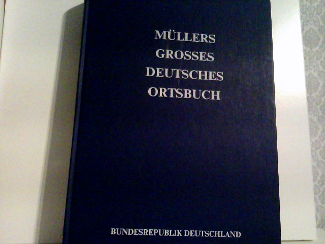 Müllers grosses deutsches Ortsbuch. Bundesrepublik Deutschland. Vollständiges Gemeindelexikon 1988/89. Enthält alle Städte und Gemeinden sowie die nicht selbstständigen Wohnplätze, die für Verkehr, Wirtschaft und Verwaltung von einiger Bedeutung sind. 110.000 Ortsnamen - Müller, Joachim