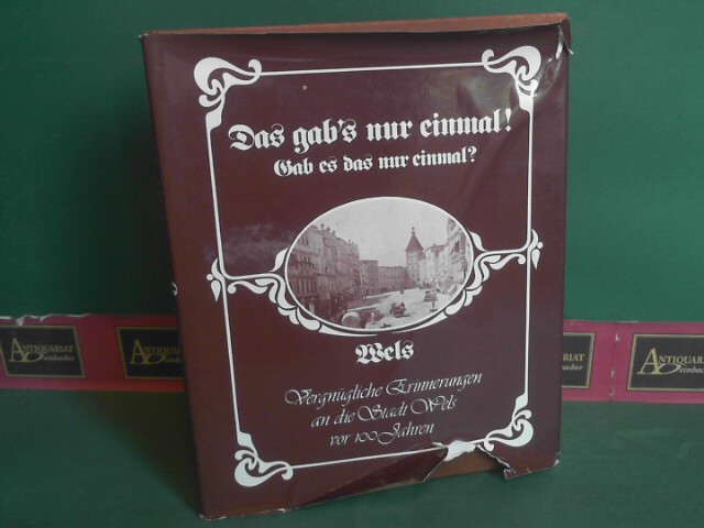 Das gab's nur einmal! - Gab es das nur einmal?. Vergnügliche Erinnerungen an die Stadt Wels vor 100 Jahren. - Kellner, Johann, Hubert Plieseis und Irmgard Zwirchmayr