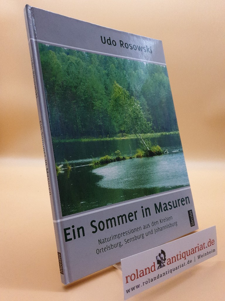 Ein Sommer in Masuren : Naturimpressionen aus den Kreisen Ortelsburg, Sensburg und Johannisburg ; ein kommentierter Bildband / Udo Rosowski - Rosowski, Udo, Udo Rosowski und Udo Rosowski