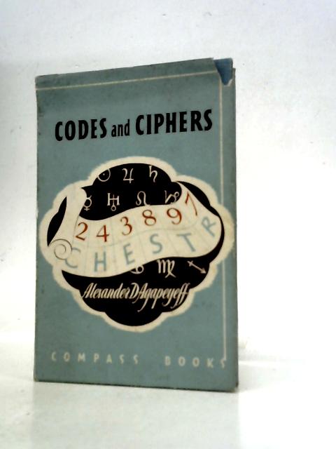 Codes and Ciphers. - Alexander D'Agapeyeff