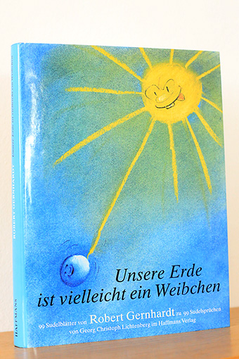 Unsere Erde ist vielleicht ein Weibchen. 99 Sudelblätter von Robert Gernhardt zu 99 Sudelsprüchen von Georg Christoph Lichtenberg - Gernhardt, Robert