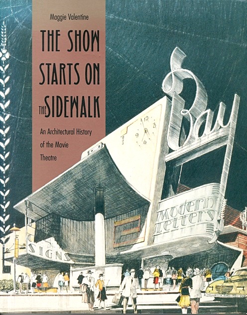The Show Starts on the Sidewalk: An Architectural History of the Movie Theatre, Starring S. Charles Lee - Valentine, Maggie