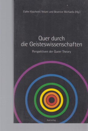 Quer durch die Geisteswissenschaften : Perspektiven der Queer Theory. - Haschemi Yekani, Elahe (Hrsg.) u.a.