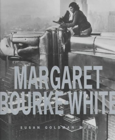 Margaret Bourke-White : Her Pictures Were Her Life - Rubin, Susan Goldman; Bourke-White, Margaret