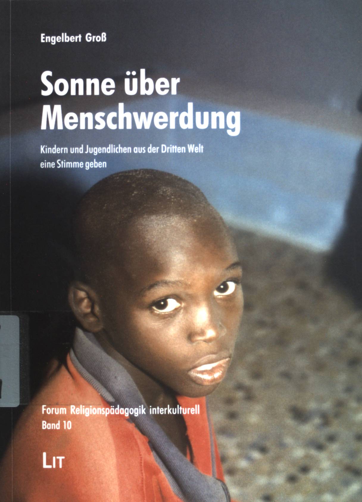 Sonne über Menschwerdung: Kindern und Jugendlichen aus der Dritten Welt eine Stimme geben. Forum Religionspädagogik interkulturell ; Bd. 10 - Groß, Engelbert