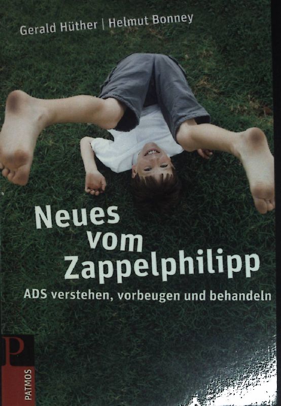 Neues vom Zappelphilipp : ADS verstehen, vorbeugen und behandeln. - Hüther, Gerald und Helmut Bonney