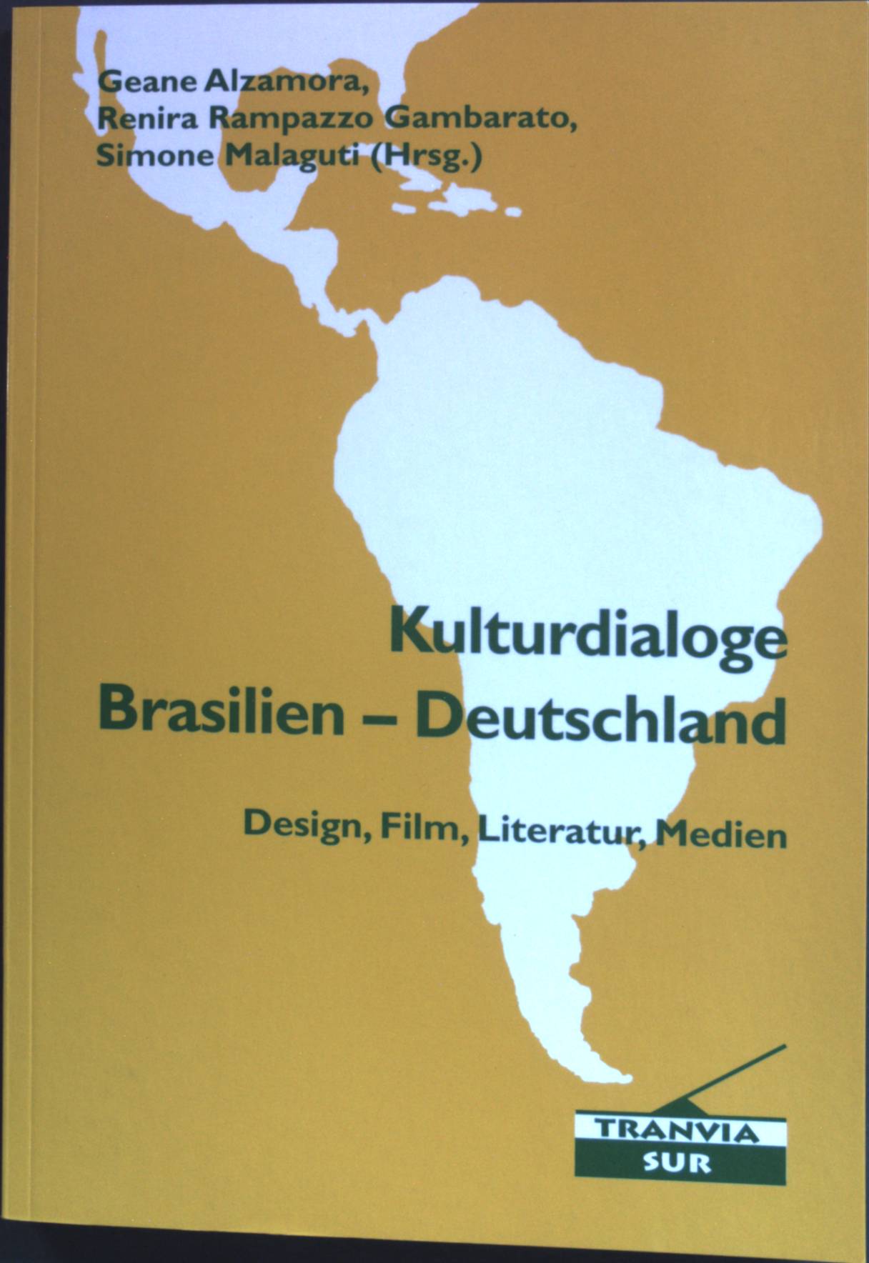 Kulturdialoge Brasilien - Deutschland: Design, Film, Literatur, Medien. Tranvía sur ; Bd. 19 - Alzamora, Geane