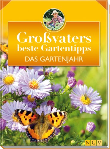 Das Gartenjahr: Großvaters beste Gartentipps - Bastian, Hans-Werner und Peter Himmelhuber