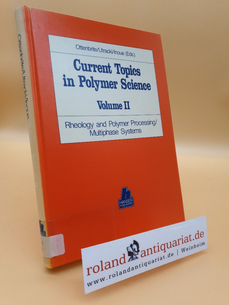 Current Topics in Polymer Science Volume II: Rheology and Polymer Processing/Multiphase Systems - Ottenbrite Raphael, M., A. Utracki Leszeck und Shohei Inoue