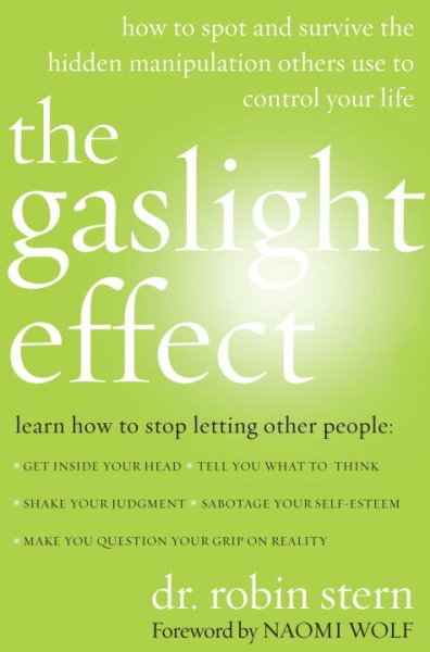 Gaslight Effect : How to Spot and Survive the Hidden Manipulation Other People Use to Control Your Life - Stern, Robin