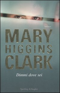 Dimmi dove sei - Higgins Clark Mary