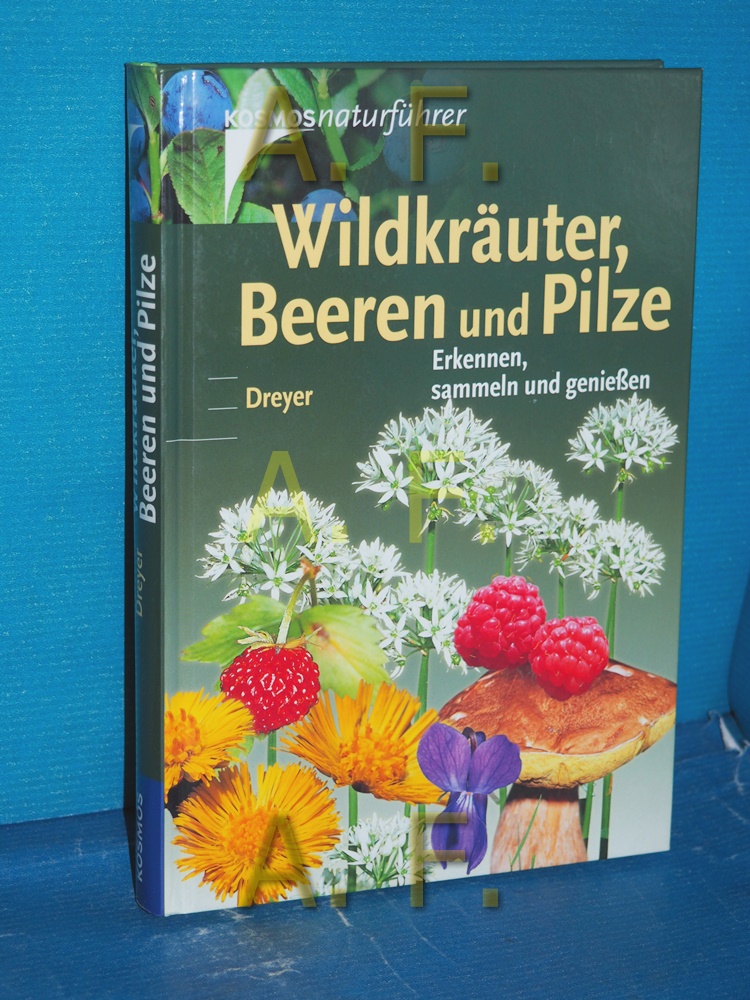 Wildkräuter, Beeren und Pilze : erkennen, sammeln und genießen , mit 119 Rezepten. Eva-Maria und Wolfgang Dreyer / Kosmos-Naturführer - Dreyer, Eva-Maria und Wolfgang Dreyer