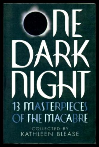 ONE DARK NIGHT - Blease, Kathleen (editor) (Lennox Robinson; F. Marion Crawford; Mark Twain; Bram Stoker; Edgar Allan Poe; Mary Elizabeth Braddon; Lafcadio Hearn; Washington Iriving; Fitz-James O'Brien; Ambrose Bierce; Guy de Maupassant; H. G. Wells; R. Murray Gilchrist)