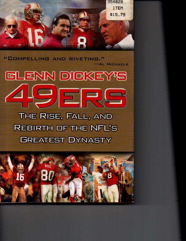 GLEN DICKEY'S 49ERS / THE RISE, FALL, AND REBIRTH OF THE NFL'S GREATEST DYNASTY [Hardcover] Dickey, Glenn - Dickey, Glenn