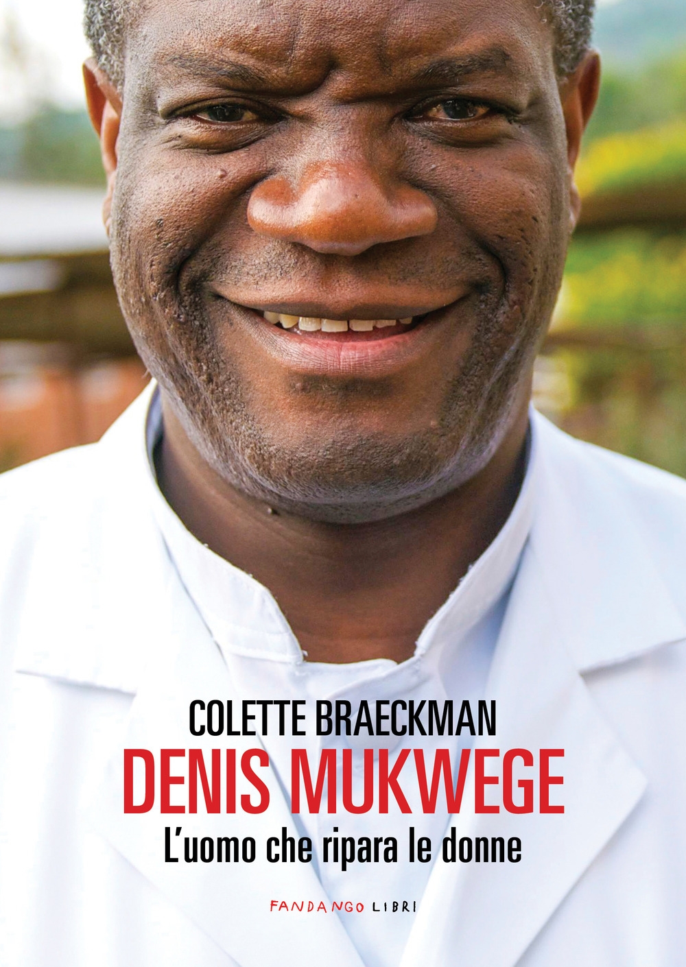 Denis Mukwege. L'uomo che ripara le donne - Colette Braeckman