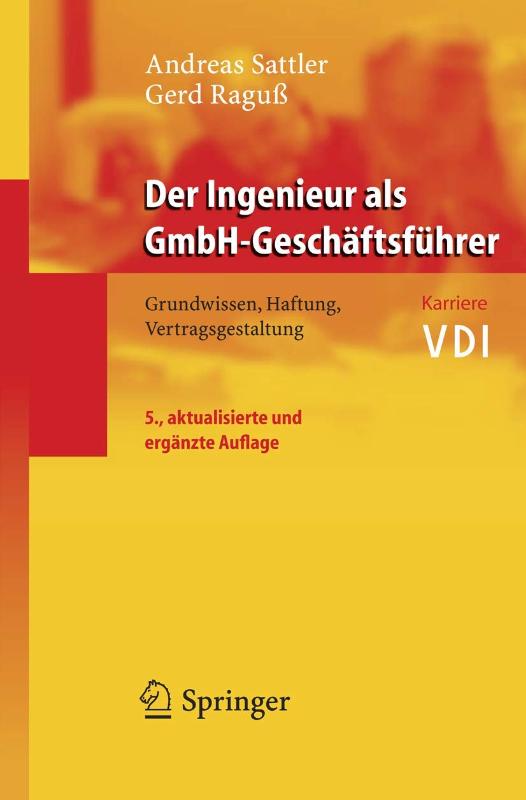 Der Ingenieur als GmbH-Geschäftsführer: Grundwissen, Haftung, Vertragsgestaltung - Andreas, Sattler,