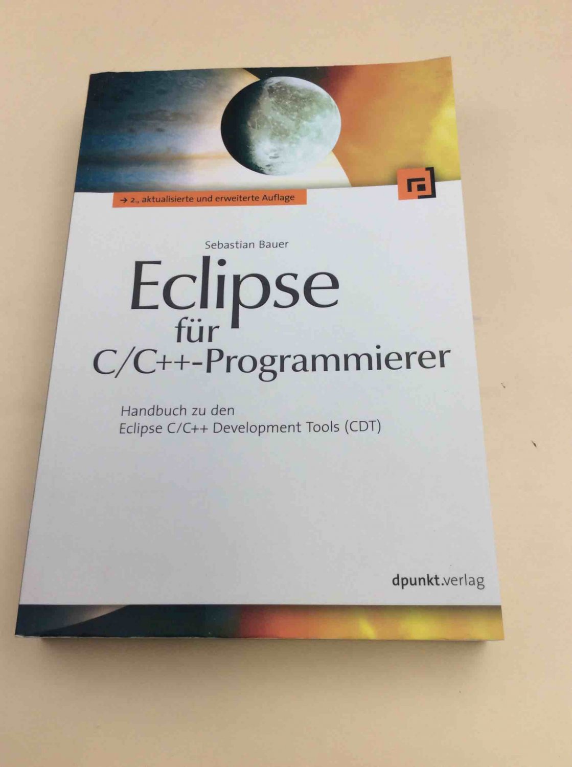 Eclipse für C/C++-Programmierer: Handbuch zu den Eclipse C/C++ Development Tools (CDT) - Bauer, Sebastian