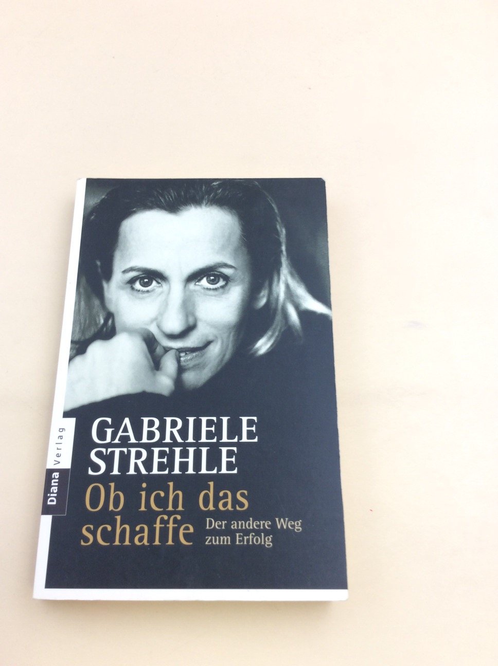 Ob ich das schaffe: Der andere Weg zum Erfolg - Strehle, Gabriele