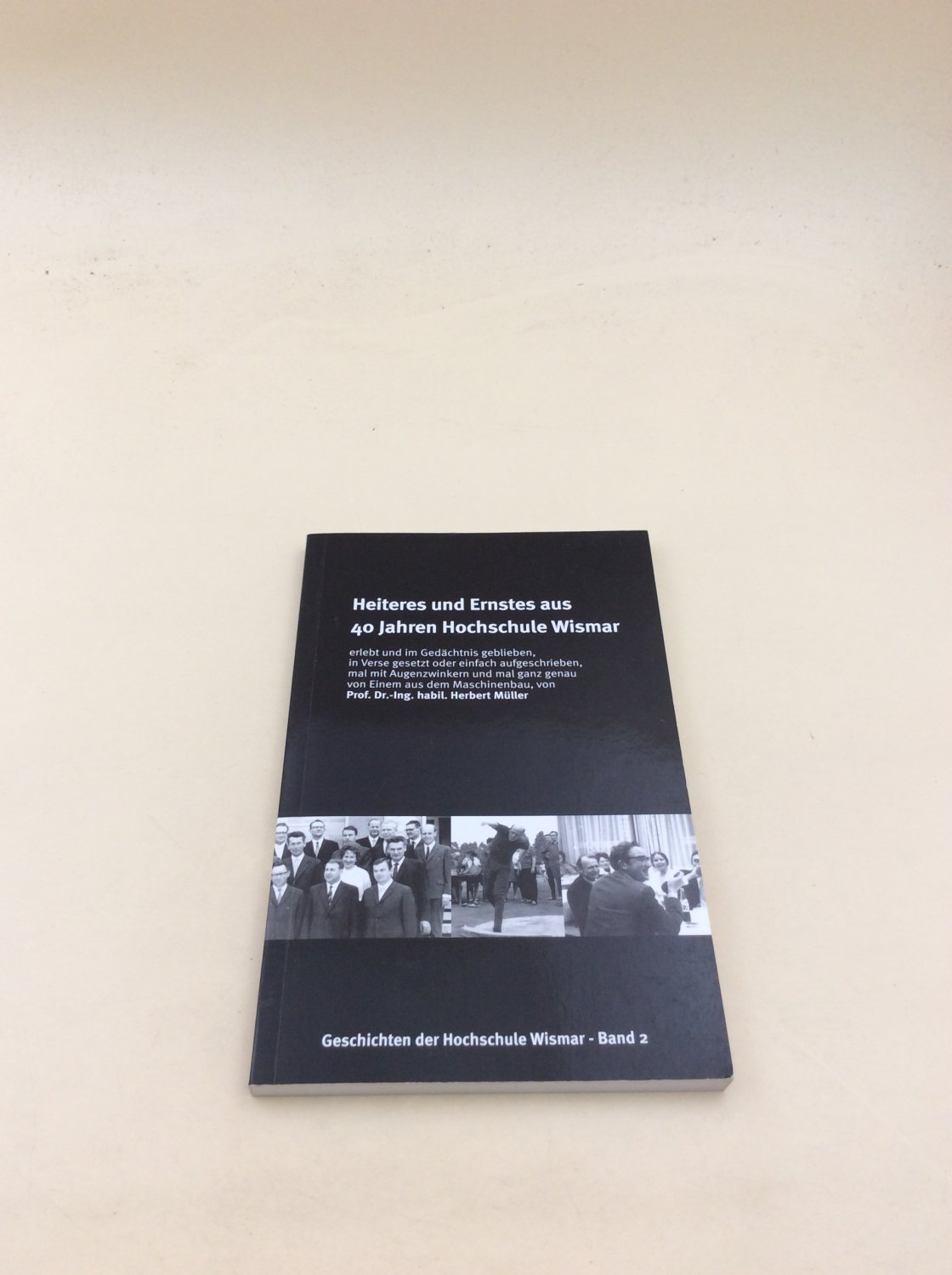 Heiteres und Ernstes aus 40 Jahren Hochschule Wismar: erlebt und im Gedächtnis geblieben, in Verse gesetzt oder einfach aufgeschrieben, mal mit . - Müller, Herbert