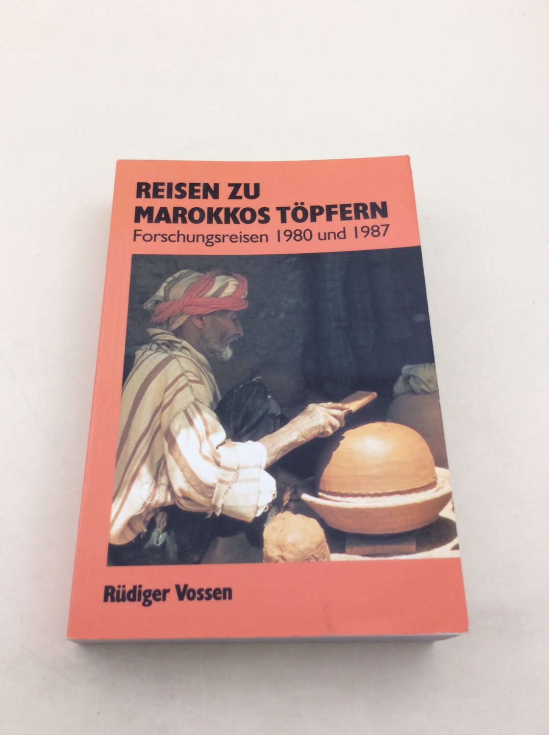 Reisen zu Marokkos Töpfern. Forschungsreisen 1980 und 1987 - Vossen, Rüdiger