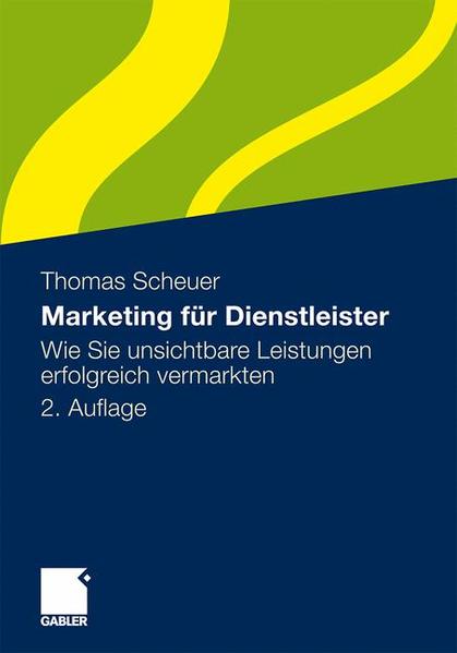 Marketing für Dienstleister: Wie Sie unsichtbare Leistungen erfolgreich vermarkten (German Edition) - Scheuer, Thomas