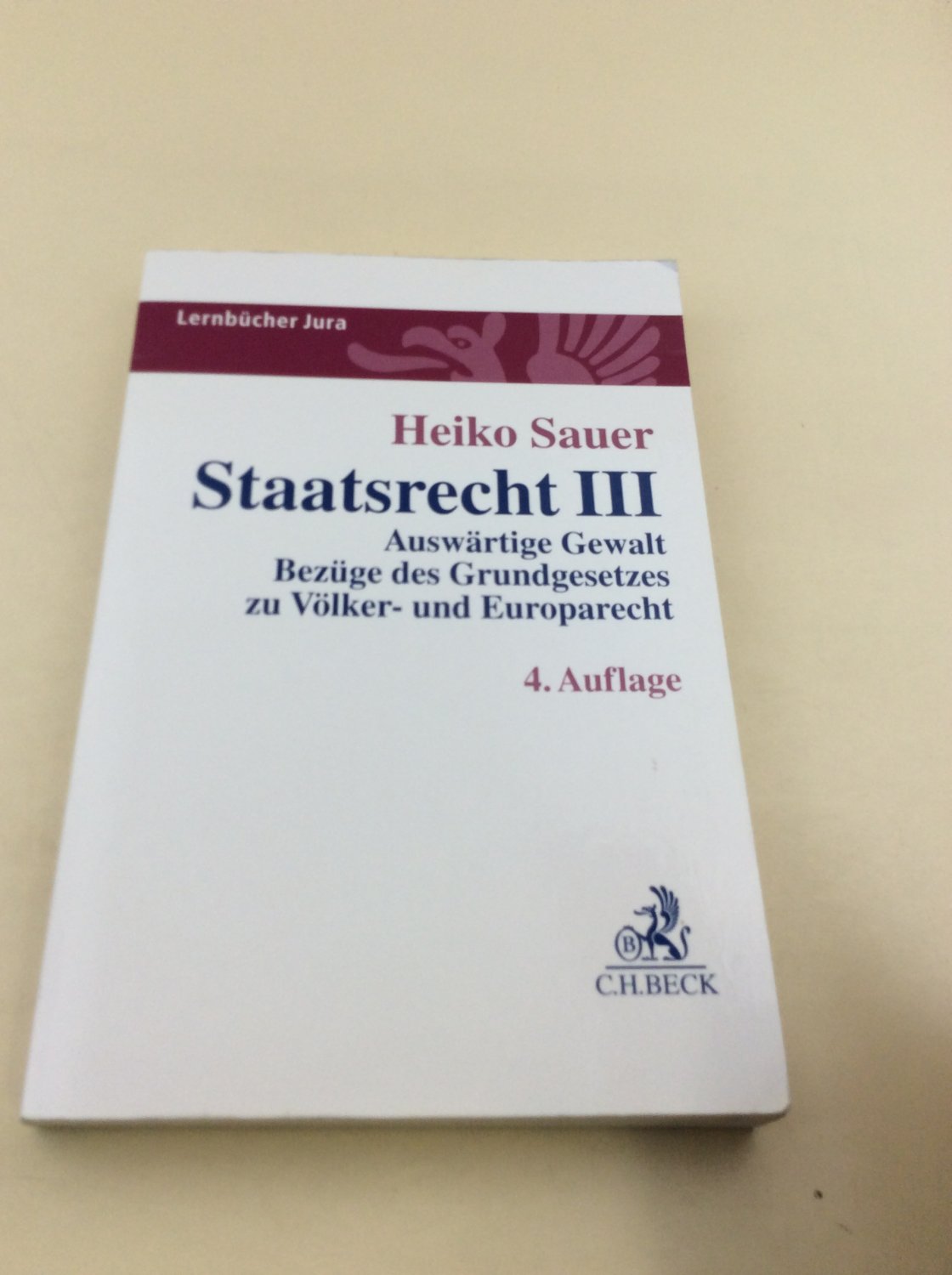 Staatsrecht III: Auswärtige Gewalt, Bezüge des Grundgesetzes zu Völker- und Europarecht (Lernbücher Jura) - Sauer, Heiko