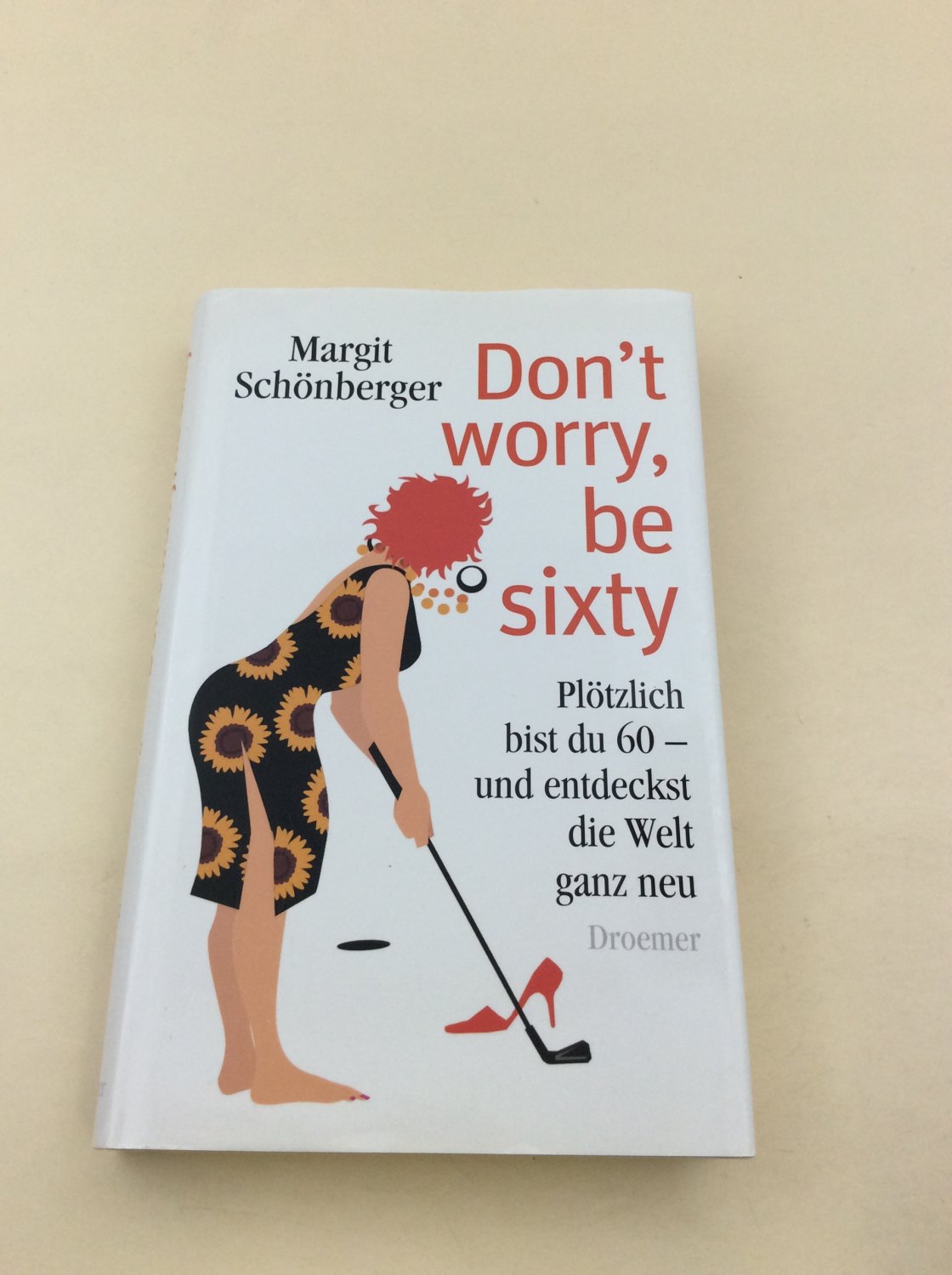 Don't worry, be sixty - Schönberger, Margit