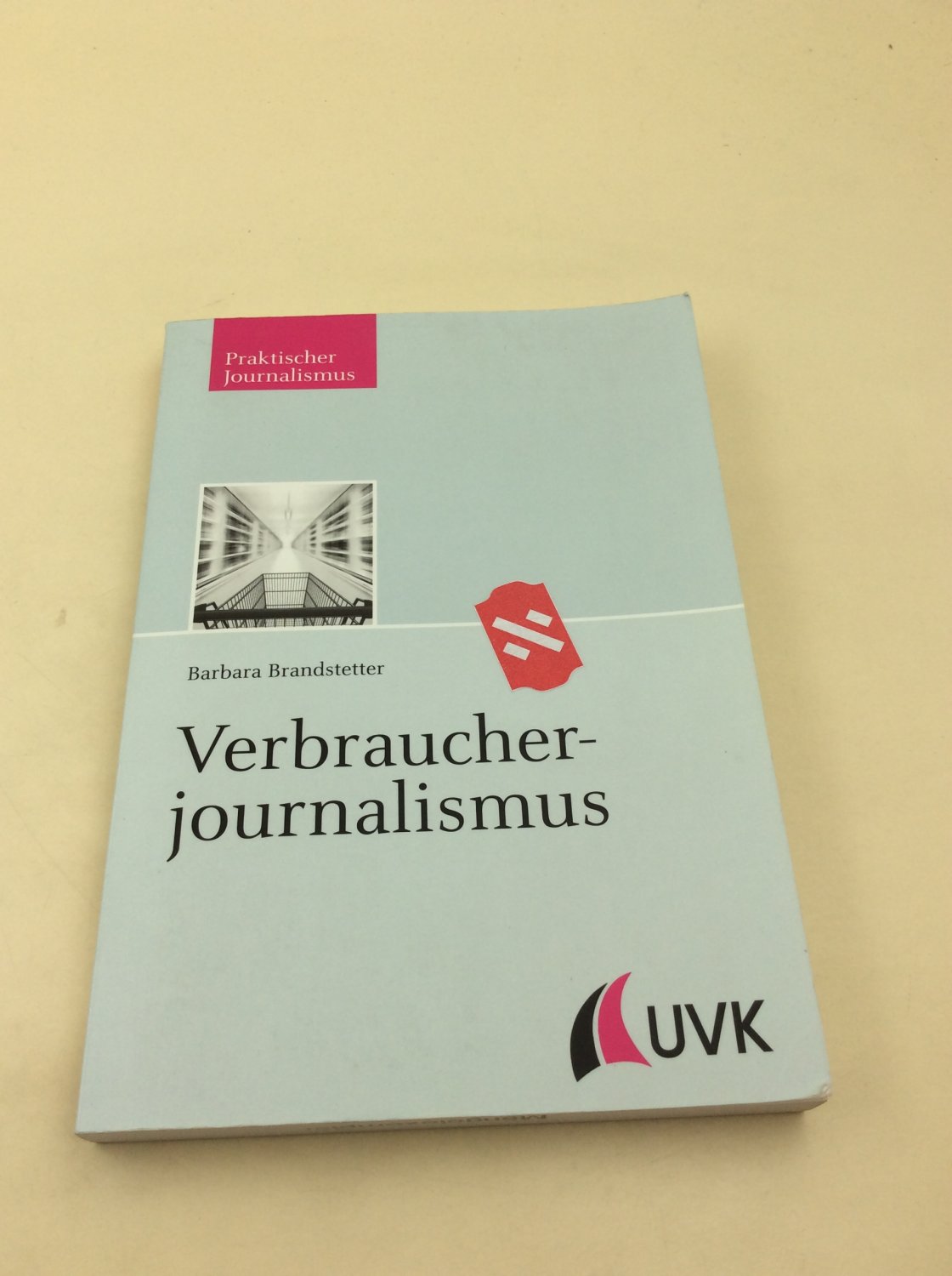 Verbraucherjournalismus (Praktischer Journalismus) - Barbara, Brandstetter