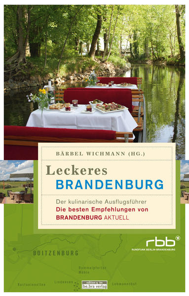 Leckeres Brandenburg: Der kulinarische Ausflugsführer. Die besten Empfehlungen von Brandenburg aktuell - B., Wichmann