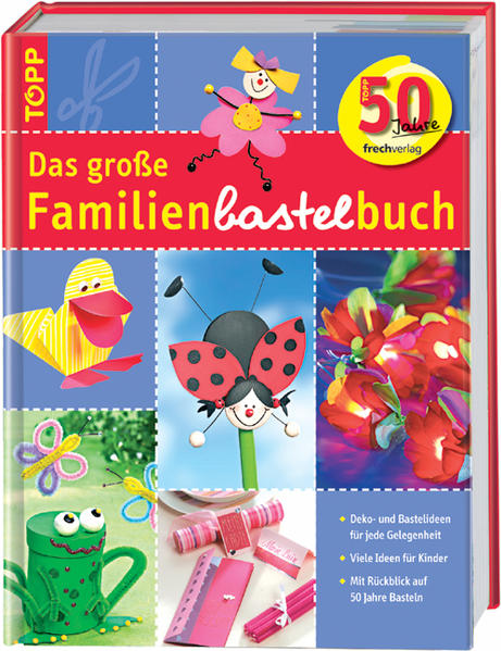 Das grosse Familienbastelbuch: Bastel- und Dekoideen für jede Gelegenheit - Bayer, Annette
