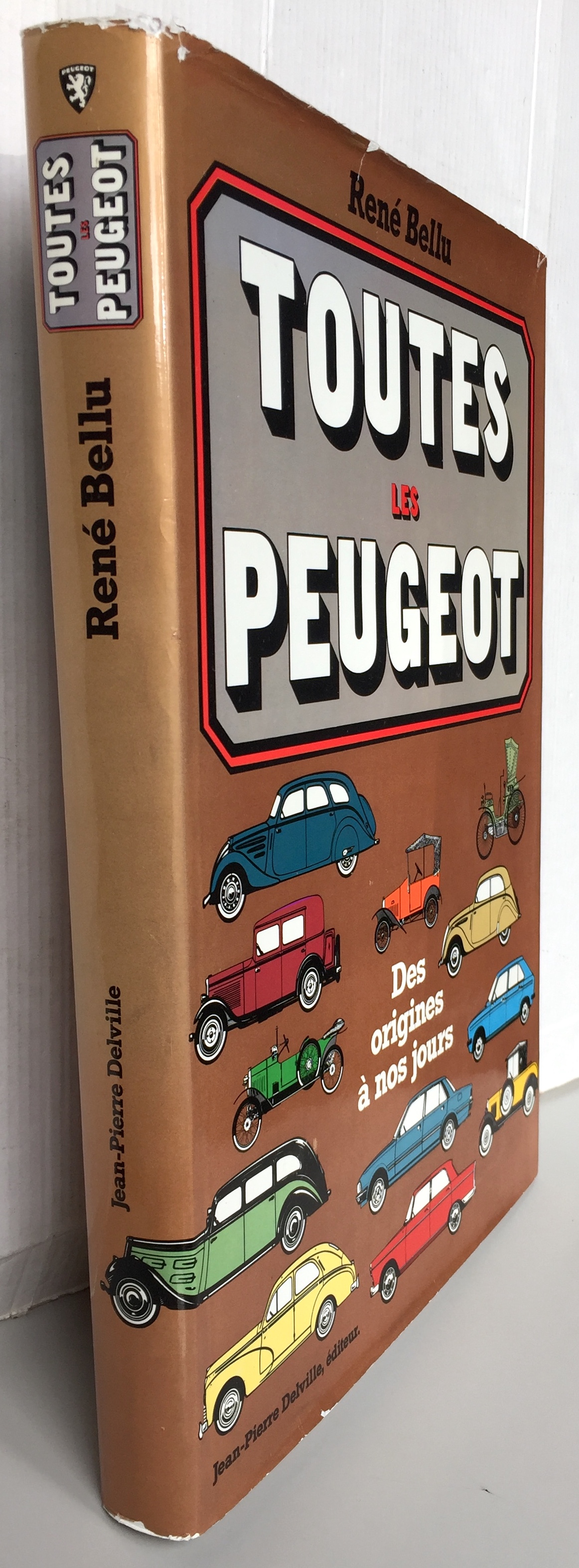 Toutes les Peugeot des origines à nos jours - Bellu