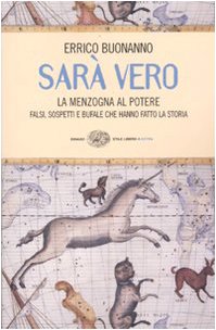 Sarà vero. La menzogna al potere. Falsi, sospetti e bufale che hanno fatto la storia - Buonanno, Errico