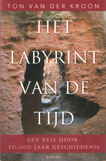Het labyrint van de tijd. Een reis door 10.000 jaar geschiedenis - Kroon, Ton van der