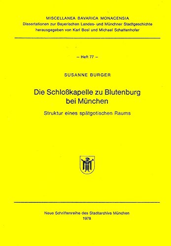 Die Schlosskapelle zu Blutenburg bei München : Struktur eines spätgotischen Raums. - Burger, Susanne