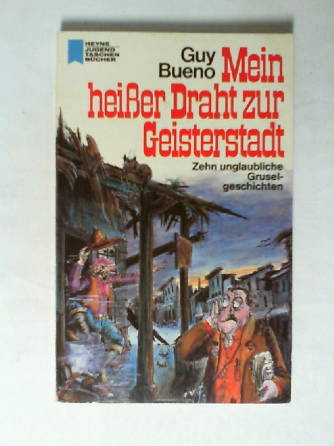 Mein heisser Draht zur Geisterstadt : 10 unglaubl. Geistergeschichten. Mit Ill. von Stefan Lucas / Heyne-Jugend-Taschenbücher ; Nr. 202 - Bueno, Guy